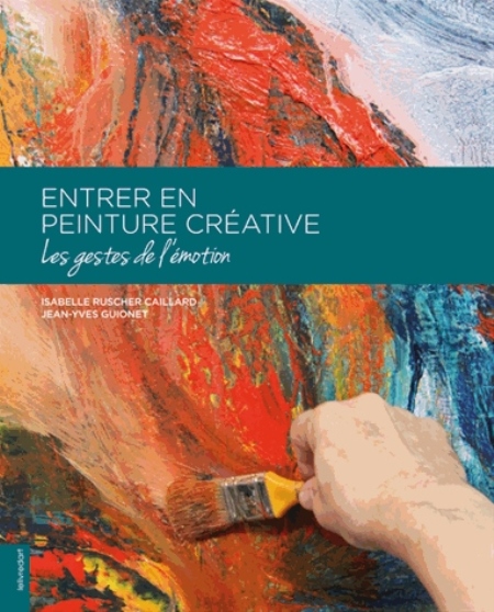Guionet Jean-Yves - ENTRER EN PEINTURE CREATIVE Guionet Jean-Yves - ENTRER EN PEINTURE CREATIVE